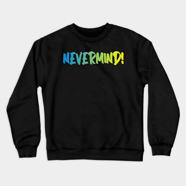 nevermind Crewneck Sweatshirt by gustavoscameli